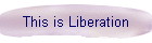 This is Liberation